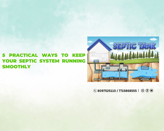 5 Practical Ways to Keep Your Septic System Running Smoothly